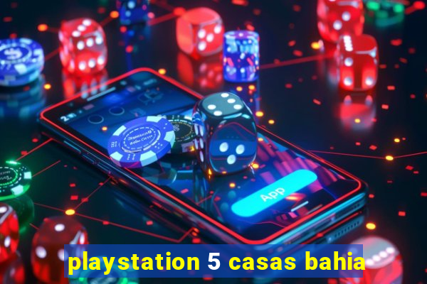 playstation 5 casas bahia